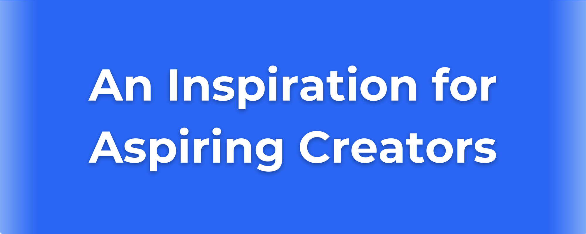 Blue banner with white text: "An Inspiration for Aspiring Creators" encouraging aspiring content creators.