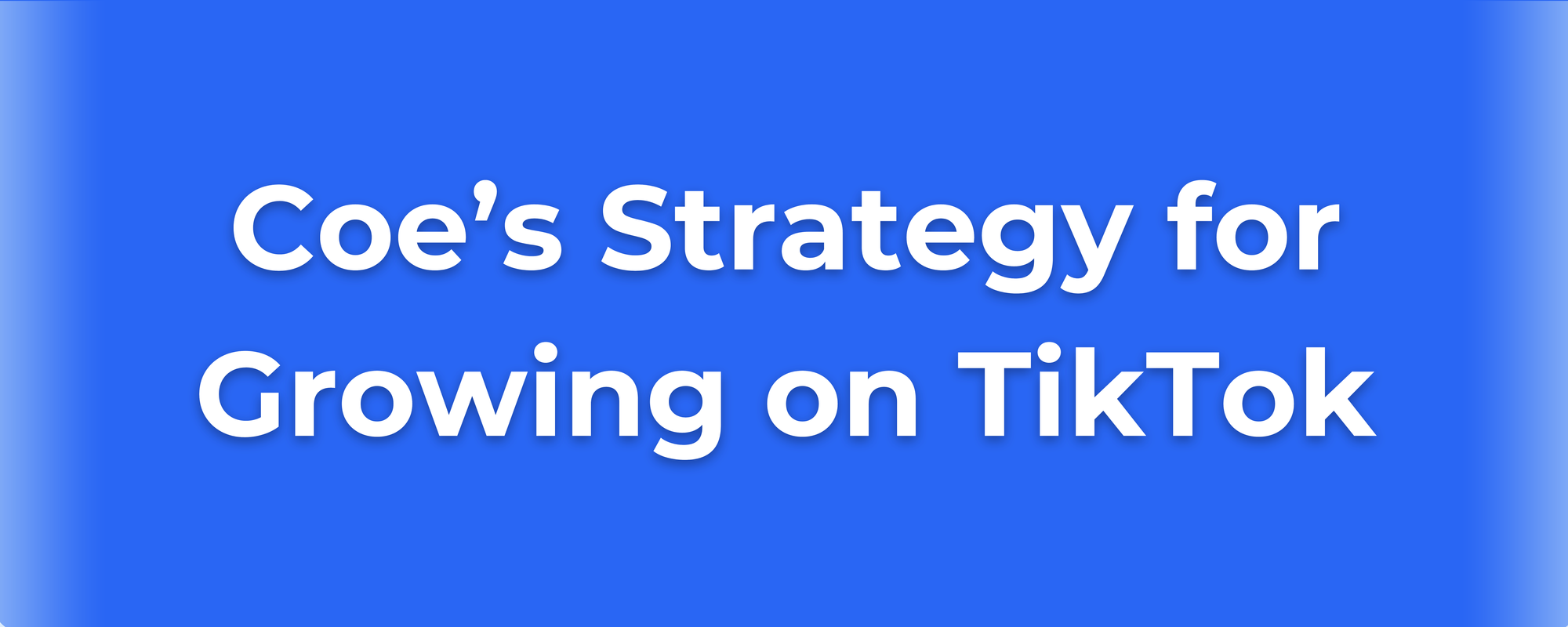 Blue banner with white text: "Coe’s Strategy for Growing on TikTok" highlighting growth methods.