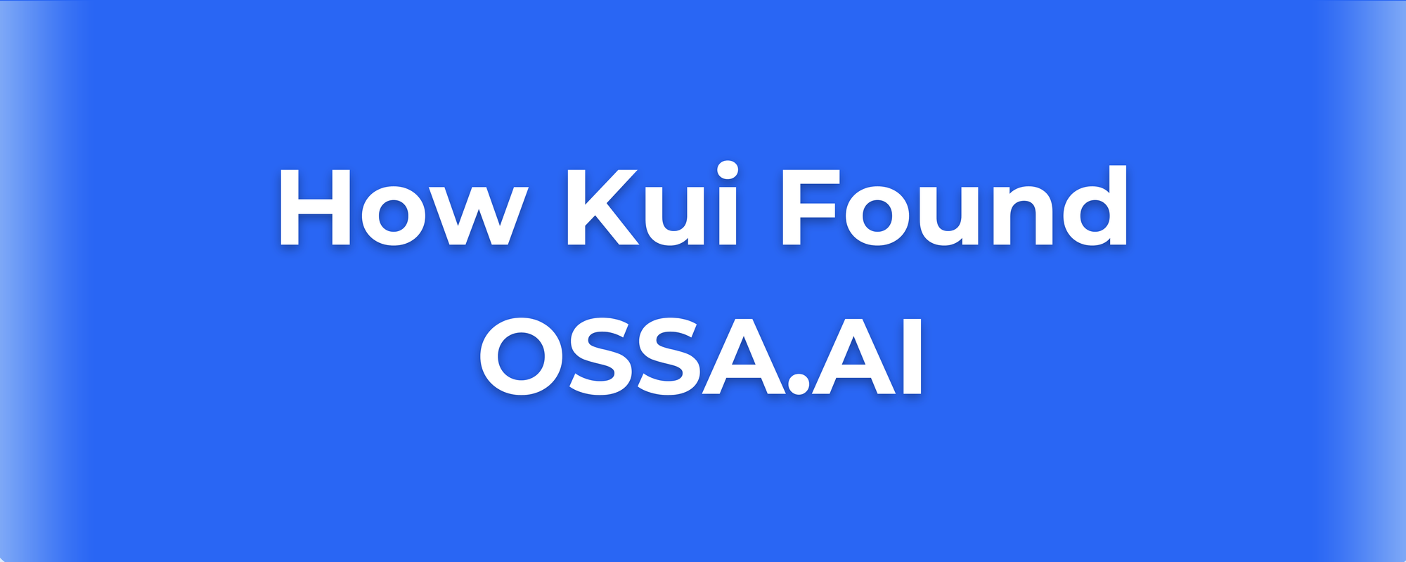 Blue banner with white text: "How Kui Found OSSA.AI."