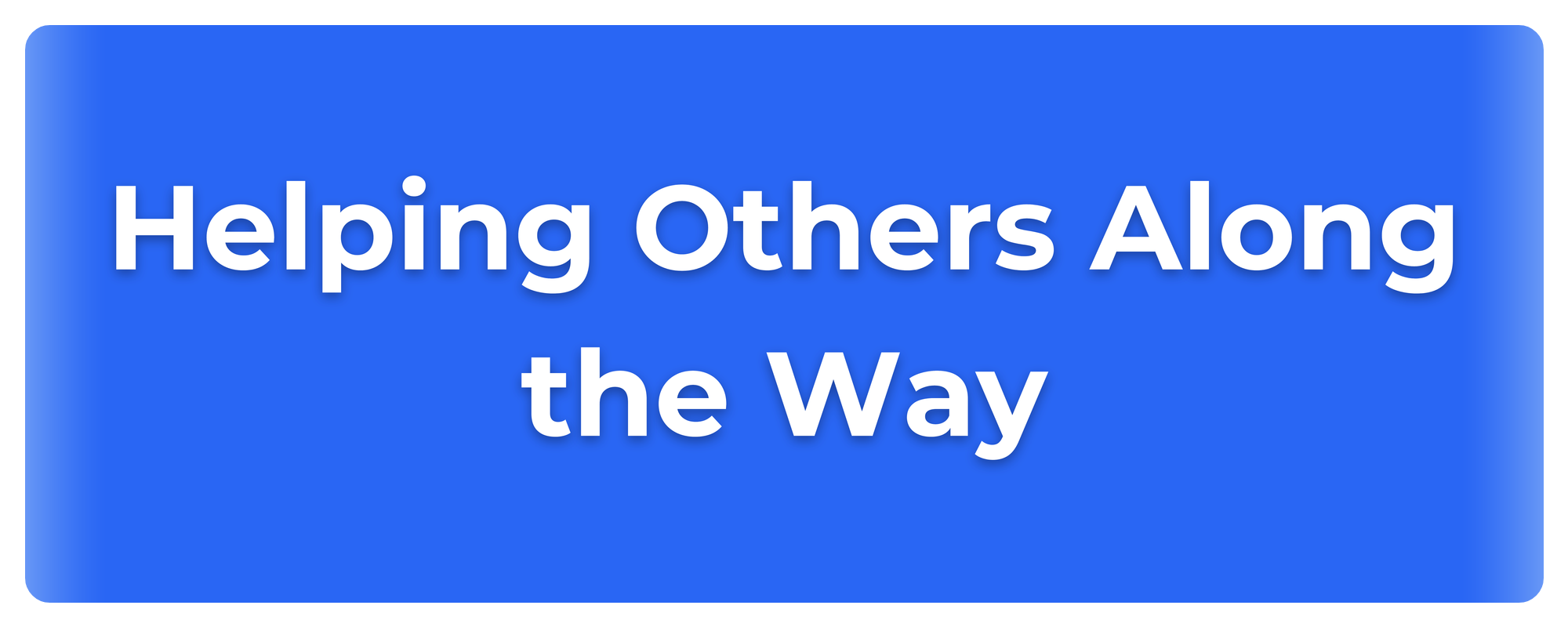 A blue background slide with the text 'Helping Others Along the Way' written in large white font.