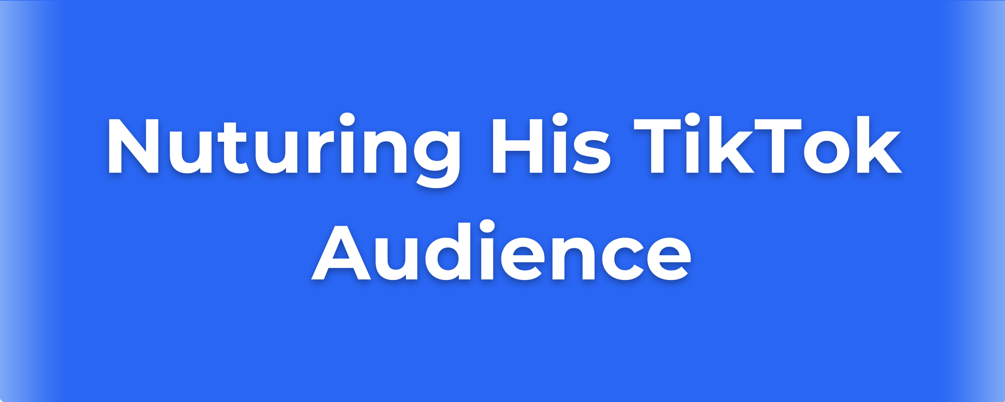 Blue banner with white text: "Nurturing His TikTok Audience" focusing on audience trust-building.