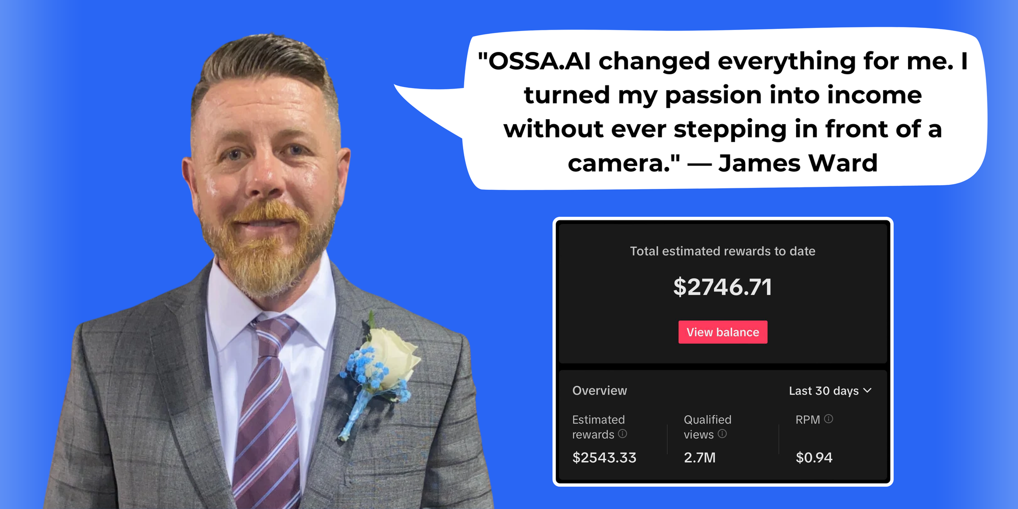 Image of James Ward with a quote about how OSSA.AI helped him turn his passion into income, plus a screenshot of his TikTok Creator Program earnings, showing $2,746.71 in total rewards.